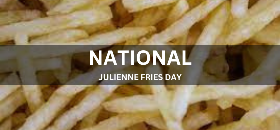 NATIONAL JULIENNE FRIES DAY  [राष्ट्रीय जूलिएन फ्राइज़ दिवस]